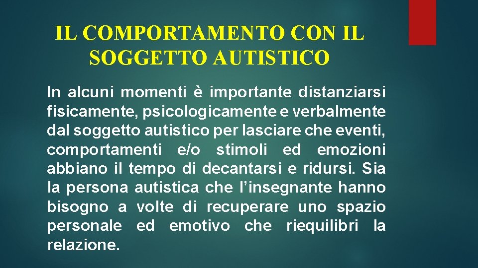 IL COMPORTAMENTO CON IL SOGGETTO AUTISTICO In alcuni momenti è importante distanziarsi fisicamente, psicologicamente