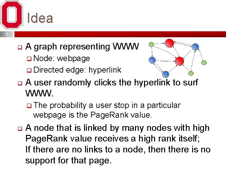 Idea 3 q A graph representing WWW q Node: webpage q Directed edge: hyperlink