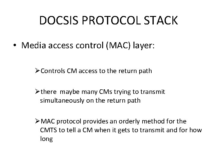 DOCSIS PROTOCOL STACK • Media access control (MAC) layer: ØControls CM access to the