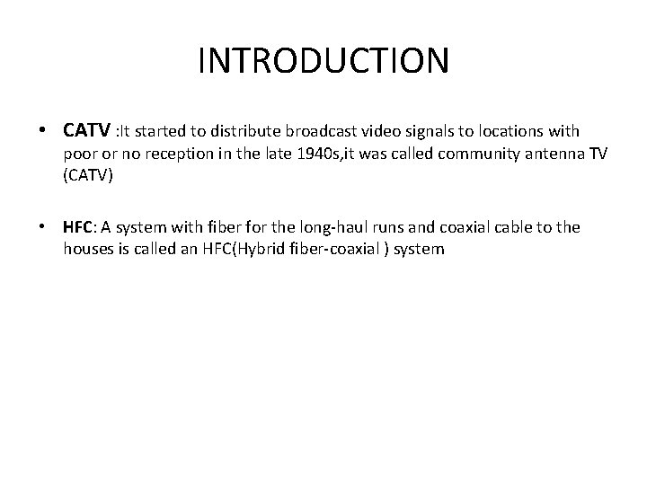 INTRODUCTION • CATV : It started to distribute broadcast video signals to locations with