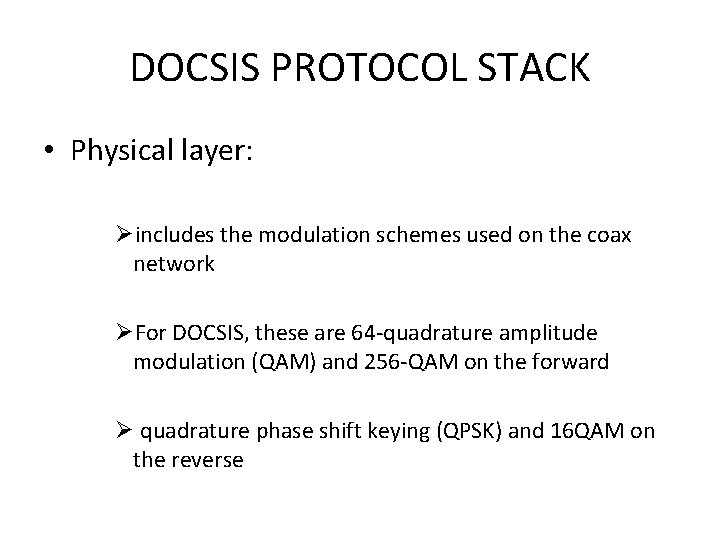 DOCSIS PROTOCOL STACK • Physical layer: Øincludes the modulation schemes used on the coax