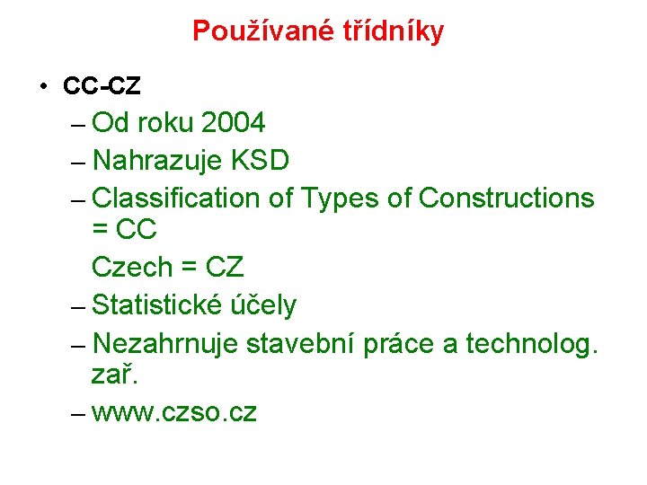 Používané třídníky • CC-CZ – Od roku 2004 – Nahrazuje KSD – Classification of