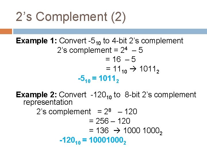 2’s Complement (2) Example 1: Convert -510 to 4 -bit 2’s complement = 24 2’s Complement (2) Example 1: Convert -510 to 4 -bit 2’s complement = 24