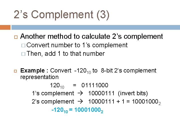2’s Complement (3) Another method to calculate 2’s complement � Convert number to 1’s 2’s Complement (3) Another method to calculate 2’s complement � Convert number to 1’s