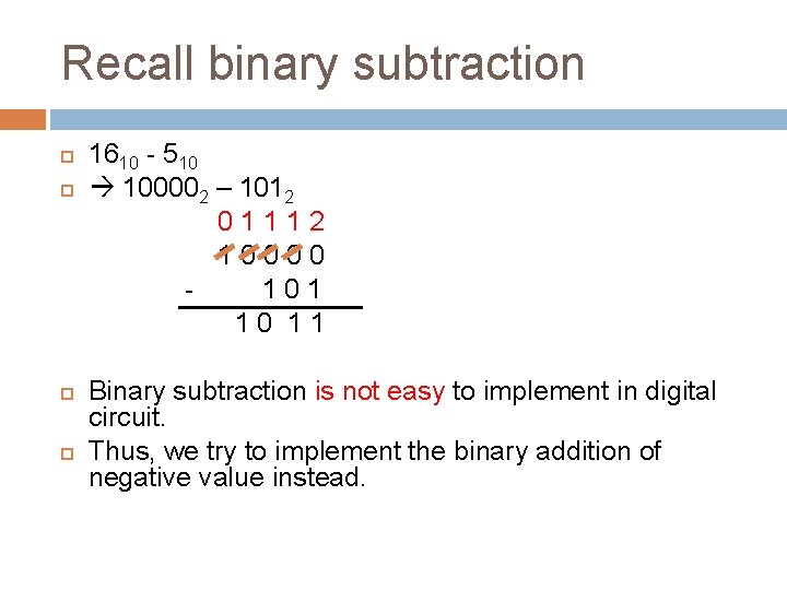 Recall binary subtraction 1610 - 510 100002 – 1012 01112 10000 101 10 11 Recall binary subtraction 1610 - 510 100002 – 1012 01112 10000 101 10 11