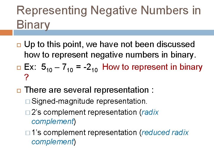 Representing Negative Numbers in Binary Up to this point, we have not been discussed Representing Negative Numbers in Binary Up to this point, we have not been discussed