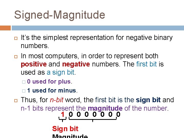 Signed-Magnitude It’s the simplest representation for negative binary numbers. In most computers, in order Signed-Magnitude It’s the simplest representation for negative binary numbers. In most computers, in order