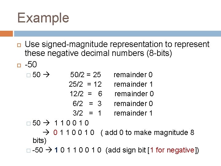 Example Use signed-magnitude representation to represent these negative decimal numbers (8 -bits) -50 � Example Use signed-magnitude representation to represent these negative decimal numbers (8 -bits) -50 �