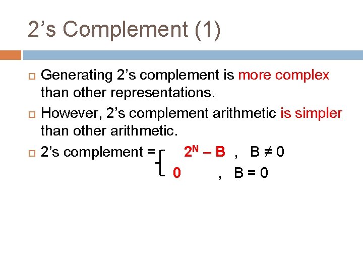 2’s Complement (1) Generating 2’s complement is more complex than other representations. However, 2’s 2’s Complement (1) Generating 2’s complement is more complex than other representations. However, 2’s