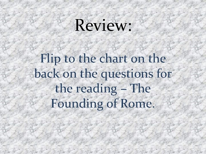 Review: Flip to the chart on the back on the questions for the reading