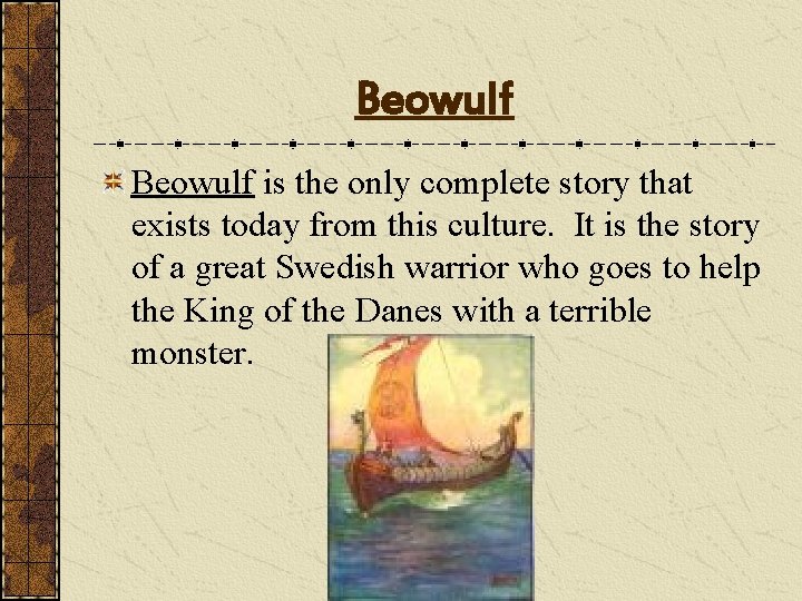 Beowulf is the only complete story that exists today from this culture. It is