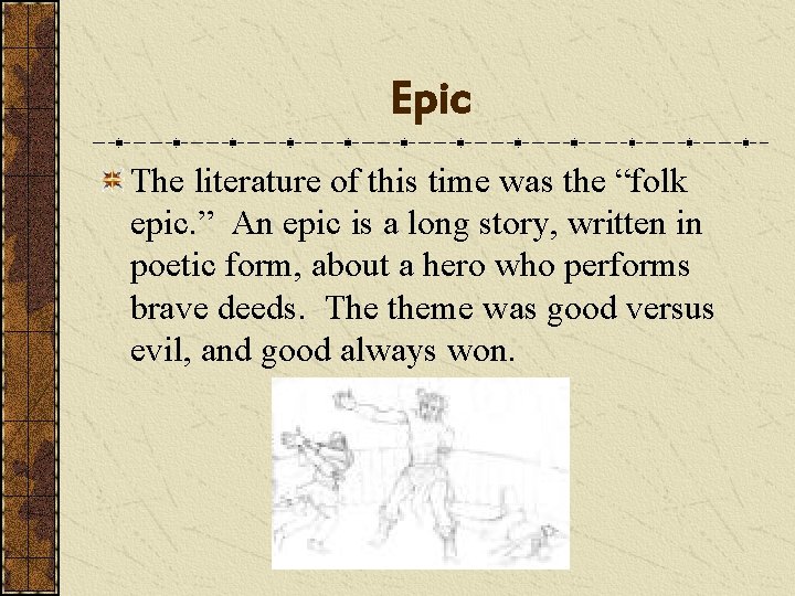 Epic The literature of this time was the “folk epic. ” An epic is