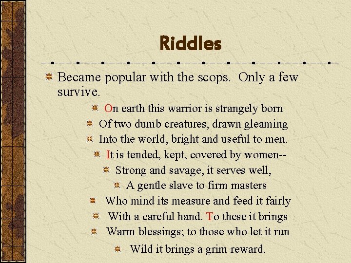 Riddles Became popular with the scops. Only a few survive. On earth this warrior