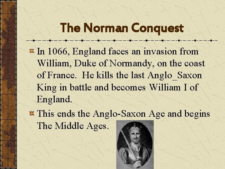 The Norman Conquest In 1066, England faces an invasion from William, Duke of Normandy,