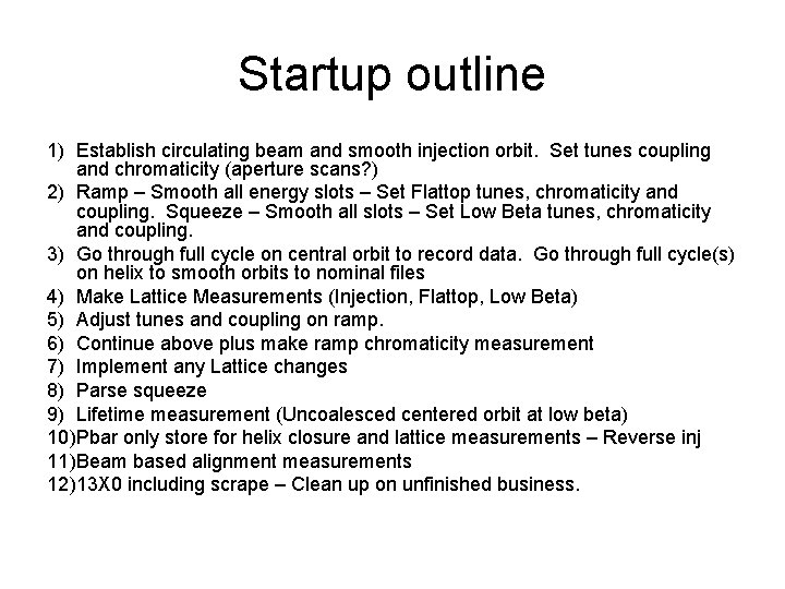 Startup outline 1) Establish circulating beam and smooth injection orbit. Set tunes coupling and Startup outline 1) Establish circulating beam and smooth injection orbit. Set tunes coupling and