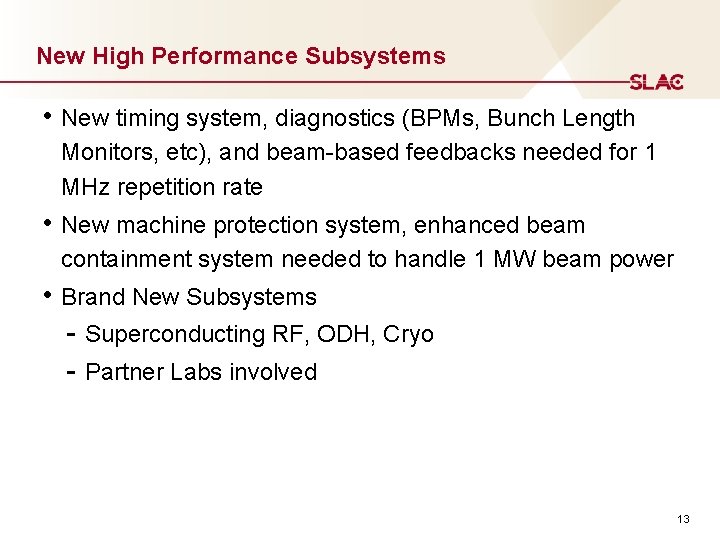 New High Performance Subsystems • New timing system, diagnostics (BPMs, Bunch Length Monitors, etc),