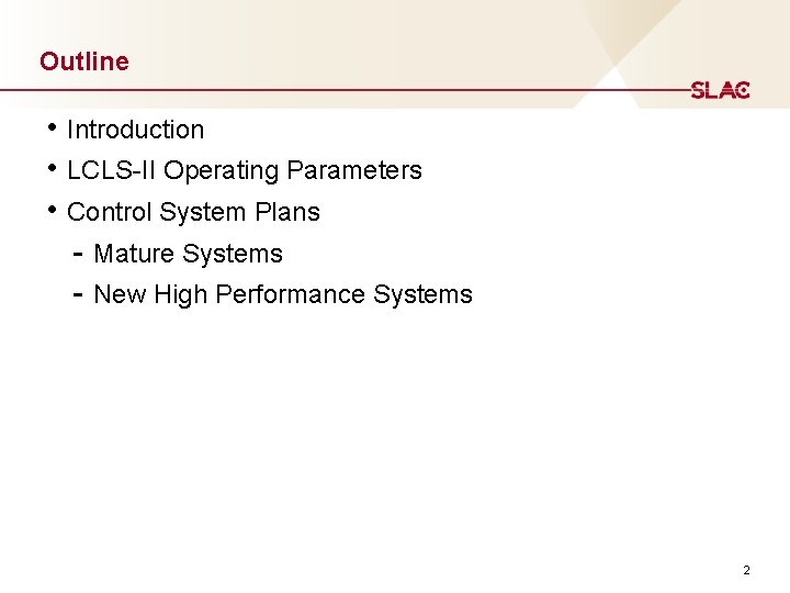 Outline • Introduction • LCLS-II Operating Parameters • Control System Plans - Mature Systems