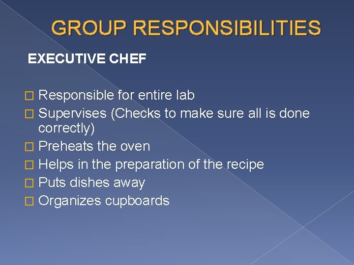 GROUP RESPONSIBILITIES EXECUTIVE CHEF Responsible for entire lab � Supervises (Checks to make sure