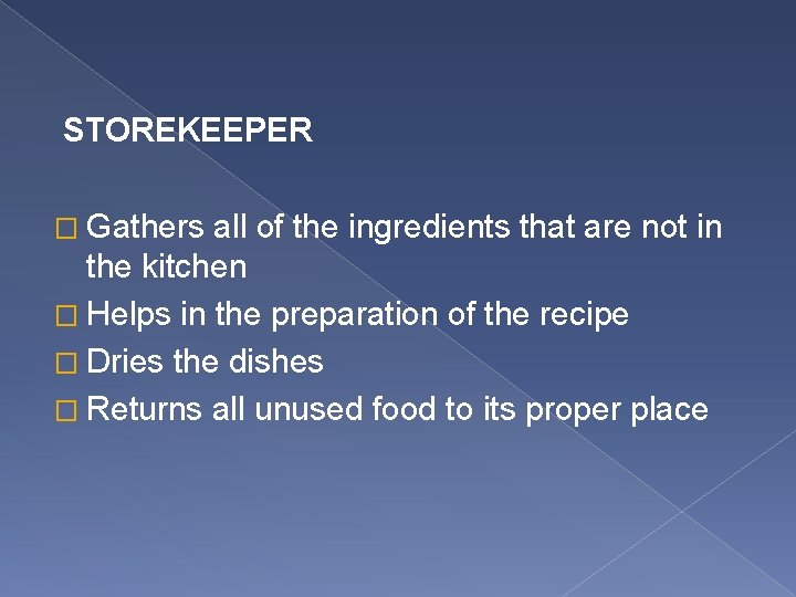 STOREKEEPER � Gathers all of the ingredients that are not in the kitchen �