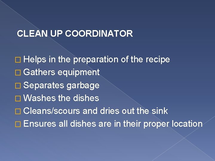 CLEAN UP COORDINATOR � Helps in the preparation of the recipe � Gathers equipment