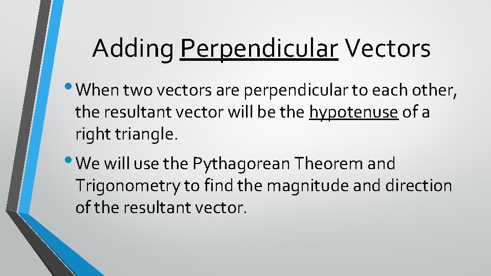 Adding Perpendicular Vectors • When two vectors are perpendicular to each other, the resultant