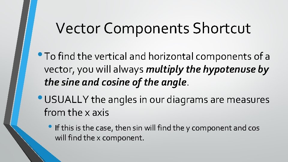 Vector Components Shortcut • To find the vertical and horizontal components of a vector,