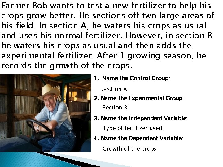 Farmer Bob wants to test a new fertilizer to help his crops grow better.