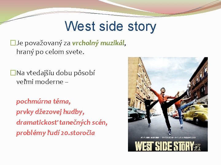 West side story �Je považovaný za vrcholný muzikál, hraný po celom svete. �Na vtedajšiu