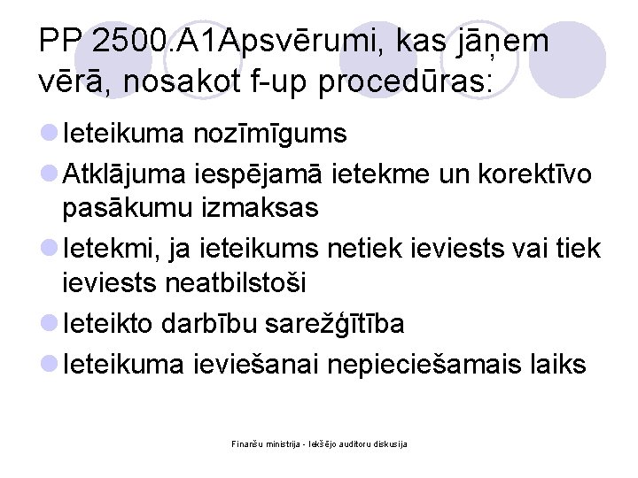 PP 2500. A 1 Apsvērumi, kas jāņem vērā, nosakot f-up procedūras: l Ieteikuma nozīmīgums