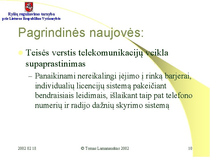 Ryšių reguliavimo tarnyba prie Lietuvos Respublikos Vyriausybės Pagrindinės naujovės: l Teisės verstis telekomunikacijų veikla