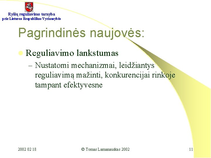 Ryšių reguliavimo tarnyba prie Lietuvos Respublikos Vyriausybės Pagrindinės naujovės: l Reguliavimo lankstumas – Nustatomi