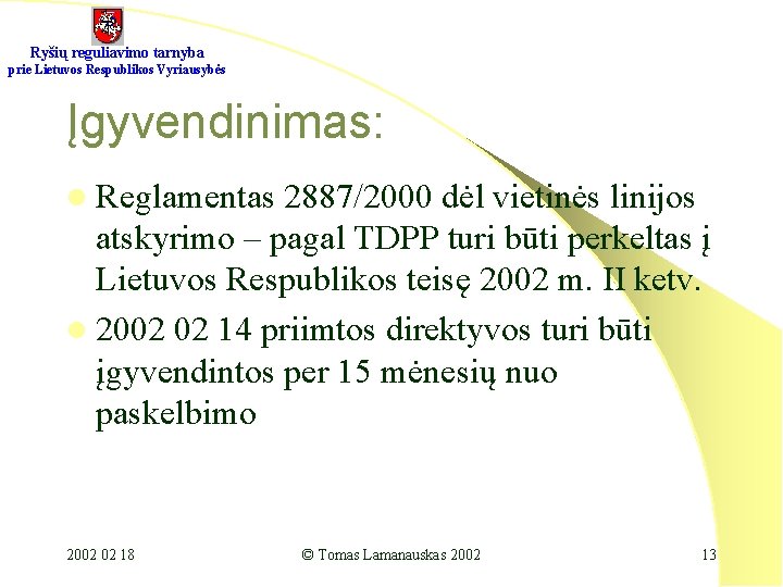 Ryšių reguliavimo tarnyba prie Lietuvos Respublikos Vyriausybės Įgyvendinimas: l Reglamentas 2887/2000 dėl vietinės linijos