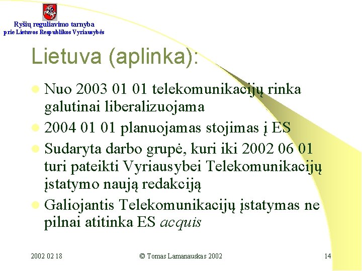 Ryšių reguliavimo tarnyba prie Lietuvos Respublikos Vyriausybės Lietuva (aplinka): l Nuo 2003 01 01