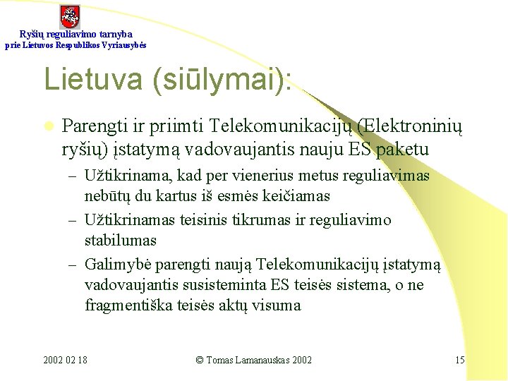 Ryšių reguliavimo tarnyba prie Lietuvos Respublikos Vyriausybės Lietuva (siūlymai): l Parengti ir priimti Telekomunikacijų