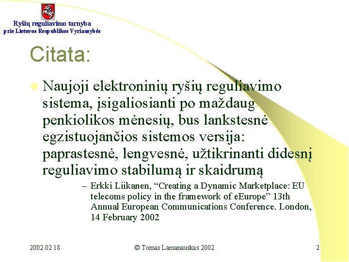 Ryšių reguliavimo tarnyba prie Lietuvos Respublikos Vyriausybės Citata: l Naujoji elektroninių ryšių reguliavimo sistema,