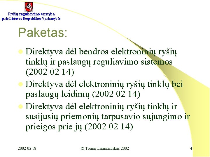 Ryšių reguliavimo tarnyba prie Lietuvos Respublikos Vyriausybės Paketas: l Direktyva dėl bendros elektroninių ryšių