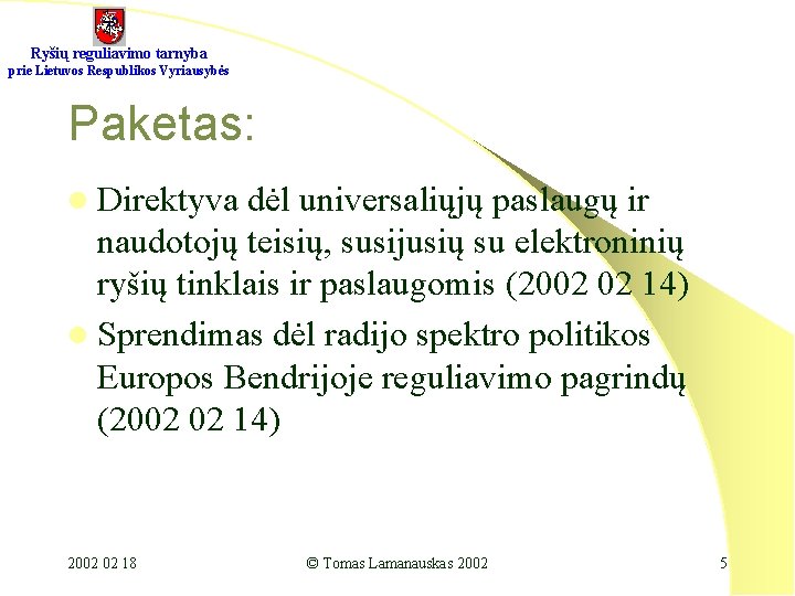 Ryšių reguliavimo tarnyba prie Lietuvos Respublikos Vyriausybės Paketas: l Direktyva dėl universaliųjų paslaugų ir