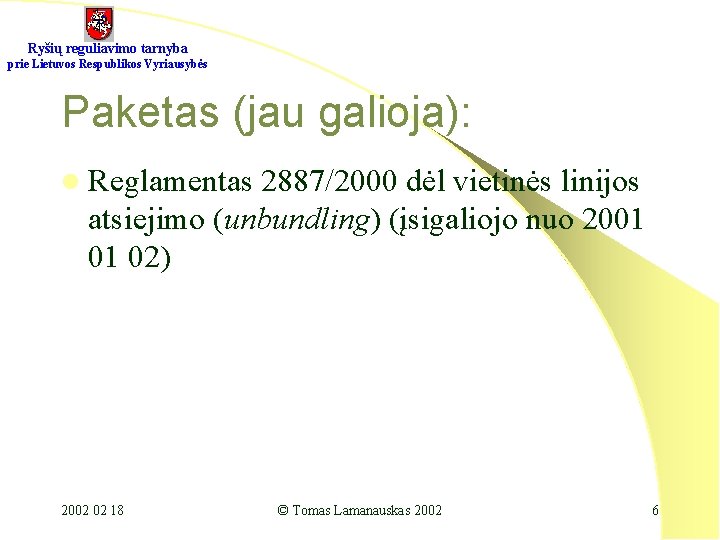 Ryšių reguliavimo tarnyba prie Lietuvos Respublikos Vyriausybės Paketas (jau galioja): l Reglamentas 2887/2000 dėl