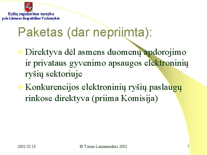 Ryšių reguliavimo tarnyba prie Lietuvos Respublikos Vyriausybės Paketas (dar nepriimta): l Direktyva dėl asmens