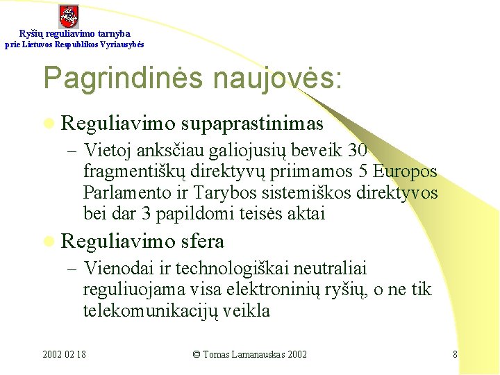 Ryšių reguliavimo tarnyba prie Lietuvos Respublikos Vyriausybės Pagrindinės naujovės: l Reguliavimo supaprastinimas – Vietoj