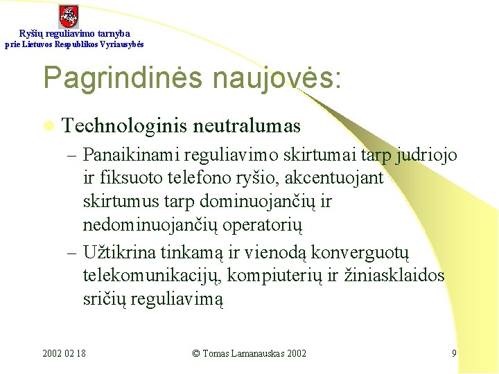 Ryšių reguliavimo tarnyba prie Lietuvos Respublikos Vyriausybės Pagrindinės naujovės: l Technologinis neutralumas – Panaikinami