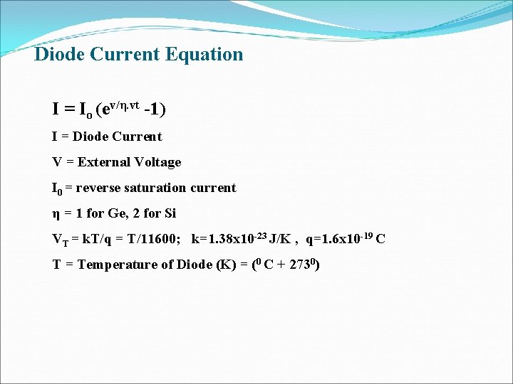 Diode Current Equation I = Io (ev/η. vt -1) I = Diode Current V Diode Current Equation I = Io (ev/η. vt -1) I = Diode Current V
