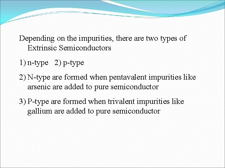 Depending on the impurities, there are two types of Extrinsic Semiconductors 1) n-type 2) Depending on the impurities, there are two types of Extrinsic Semiconductors 1) n-type 2)