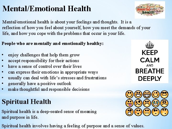 Mental/Emotional Health Mental/emotional health is about your feelings and thoughts. It is a reflection
