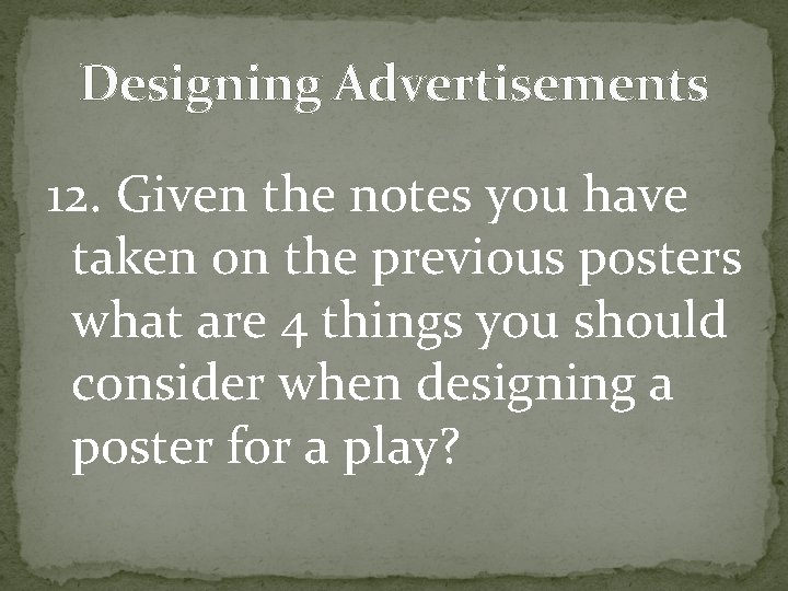 Designing Advertisements 12. Given the notes you have taken on the previous posters what