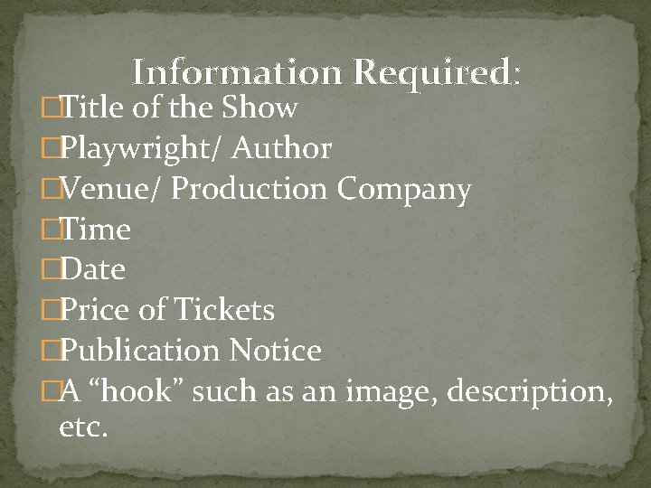 Information Required: �Title of the Show �Playwright/ Author �Venue/ Production Company �Time �Date �Price