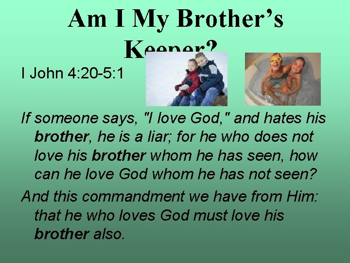 Am I My Brother’s Keeper? I John 4: 20 -5: 1 If someone says,