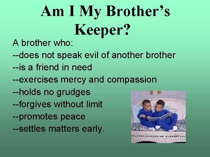 Am I My Brother’s Keeper? A brother who: --does not speak evil of another