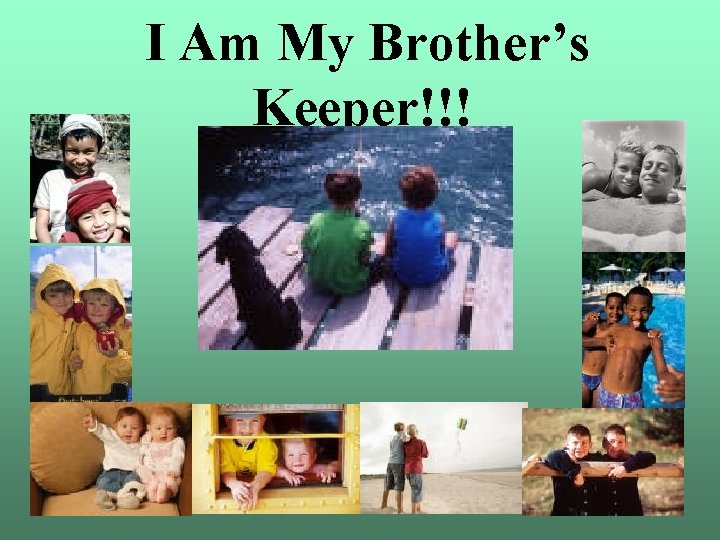 I Am My Brother’s Keeper!!! 