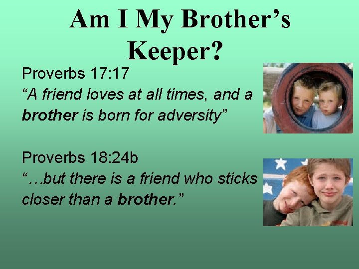 Am I My Brother’s Keeper? Proverbs 17: 17 “A friend loves at all times,